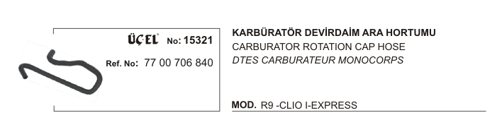 KARBÜRATÖR DEVİRDAİM ARA HORTUMU 15321 R9 CLIO-I EKSPRES 7700706840 | 7700706840