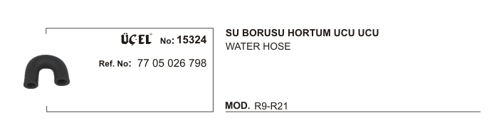 SU BORUSU HORTUM UCU 15324 R9 R21 7705026798 | 7705026798