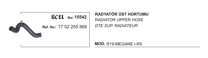 RADYATÖR HORTUMU ÜST 15542 MEGANE-I R19 1.6 ENJEKTÖRLU 7700255868 | 7700255868